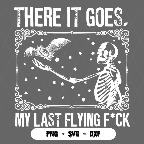 There It Goes My Last Flying F*ck Halloween Svg, My Last Flying F*ck Bat png,Skull Halloween svg,Halloween Skeleton,Funny Skeleton Halloween