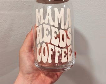 Mama Needs Coffee Glass Can
