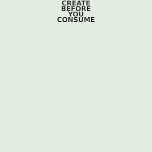 Könnte beinhalten: Hellgrüner Hintergrund mit dem Text "CREATE BEFORE YOU CONSUME" in fetten, dunkelgrauen Buchstaben. Darunter kleinerer Text auf Deutsch und ein QR-Code. Das Bild wirbt für Kreativität.