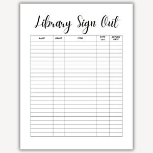 May include: A black and white printable library sign out sheet with the text "Library Sign Out" at the top. The sheet has columns for name, grade, item, date out, and return date.
