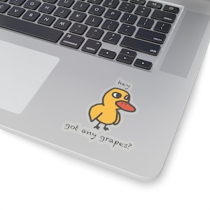 Got any grapes? Duck song parody mashup meme nostalgia Kiss-Cut Stickers
