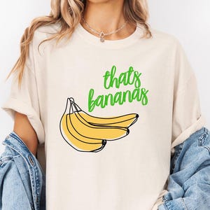 That&#39;s Bananas Shirt, Humorous Banana Tee, Retro Food T-shirt, Cute Sarcastic Graphic Tee, Trendy Gift Idea, Trendy Summer Fashion