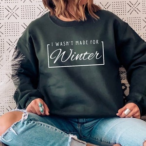 I wasn't made for Winter Sweatshirt, Winter Sweaters, Cozy Sweatshirt, Hoodie.