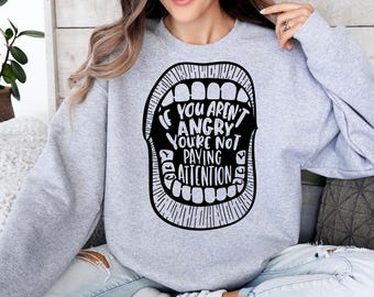 Feminist Hoodie: If You Aren't Angry Slogan, Women Empowerment