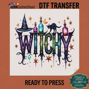 May include: A DTF transfer design featuring the word WITCHY in large, ornate, dark purple and teal lettering. The design includes a black witch hat, a black cat, colorful potion bottles, a crescent moon, and various gold stars on a white background.
