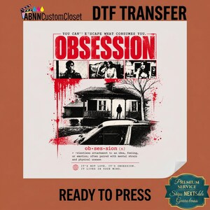 May include: A white DTF transfer sheet featuring a graphic design with the red text OBSESSION, a house illustration, three black and white photo panels, and the definition of obsession. The design includes red paint splatter effects and text.