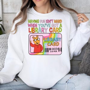 Having Fun Isn&#39;t Hard When You&#39;ve Got A Library Card Sweatshirt, Book Lover Shirt, Bookworm Kids Tee, Bookish Kids Gift, Children Books