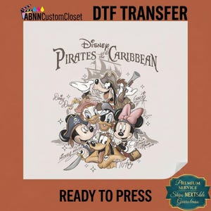 May include: A DTF transfer featuring Disney's Pirates of the Caribbean. The design includes Mickey Mouse, Minnie Mouse, Donald Duck, Daisy Duck, Goofy, and Pluto in pirate attire. The text "READY TO PRESS" is at the bottom.
