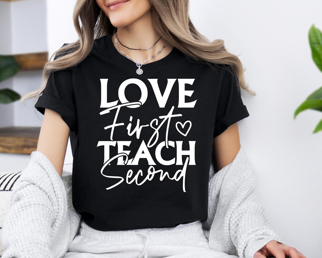Love First Teach Second Shirt: Teacher Appreciation Gift - Etsy
