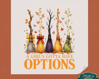 A Girls Gotta Have Options DTF Transfer, Witch Broom Heat Press Design, Funny Halloween Ready To Iron On, Fall Spooky Sublimation Art