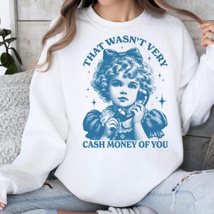 That Wasn&#39;t Very Cash Money Of You Sweatshirt, Trendy Retro Funny Shirt, Retro Cute Girl Crewneck, Funny Meme Shirt