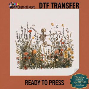 May include: A DTF transfer sheet featuring a skeleton dancing amidst a field of wildflowers in shades of orange, yellow, and green. The text ABNNCustomCloset DTF TRANSFER and READY TO PRESS is visible. The design includes various stems, leaves, and butterflies.