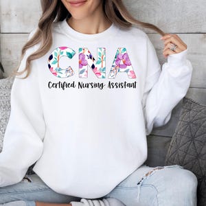 Floral CNA Nurse Sweatshirt, Certified Nursing Assistant Shirt, CNA Nurse Gifts, Nurse Appreciation Gift, Certified Nursing Assistant Shirts