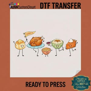 May include: A DTF transfer featuring a cartoon illustration of Thanksgiving food items with faces, including a dinner roll holding a Thankful flag, a roasted turkey, a bowl of stuffing, mashed potatoes, and a slice of pumpkin pie with whipped cream.
