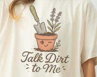 Talk Dirt to Me Shirt Plant Lover Gardening Humor Tee Comfort Colors Funny Garden Shirt Plant Mom Gift Botanical Pun Shirt For Gardener Tee