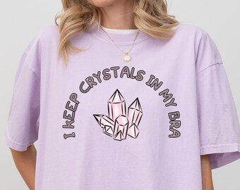 I Keep Crystals in My Bra Shirt Witchy Comfort Colors Tee Crystal Holder Gift Funny Witchcore Shirt Spiritual Humor Gift for Crystal Lover