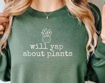 Will Yap About Plants Shirt Funny Minimalist Gardening Sweatshirt  Comfort Colors Plant Lover Shirt Plant Mom Gift for Talkative Friend
