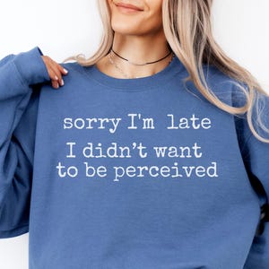 Sorry I’m Late Sweatshirt Funny Anti Social Crewneck Gift for Introvert Best Friend Funny Mental Health Gift for Socially Anxious Roommate