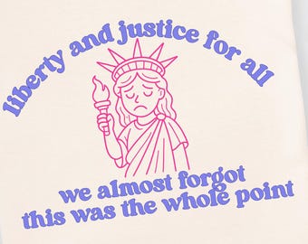 liberty and justice for all almost forgot this was the whole point shirt progressive tiktok political t-shirt gift july 4th comfort colors