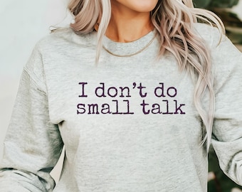 i don't do small talk sweatshirt funny introvert sweatshirt cozy sarcastic gift minimalist shirt snarky sweatshirt for friend gift