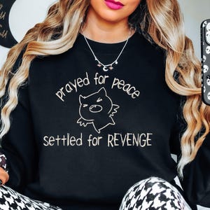 Prayed for Peace Settled for Revenge Sweatshirt Funny Unhinged Shirt for Halloween Sarcastic Halloween Shirt for Friend Chaotic Sweatshirt