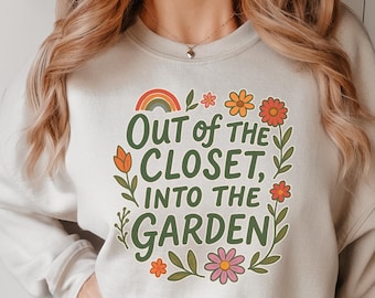 Out of the Closet Into the Garden Sweatshirt Queer Gardener Gift  LGBTQ+ Gardening SWeatshirt Cottagecore Pride Sweatshirt for Gay Friend