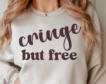 cringe but free sweatshirt funny internet shirt ironic crewneck gildan 18000 funny meme shirt for  introvert comfy gift for millenial shirt