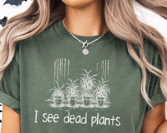 I See Dead Plants comfort colors tee funny plant lover gift funny botanical shirt spooky houseplant gardener gift plant mom halloween shirt