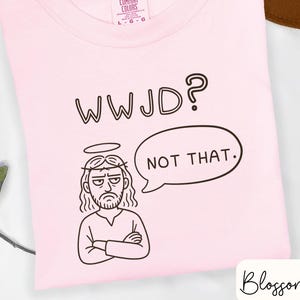 WWJD not that shirt for progressive christians funny political satire shirt faith based activism gift funny christian tee protest t-shirt