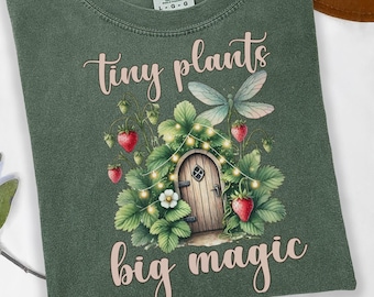 Tiny Plants Big Magic Shirt Fairy Gardening Comfort Colors Tee Cottagecore Garden T-Shirt Whimsical Plant Lover Gift For Gardening Friend