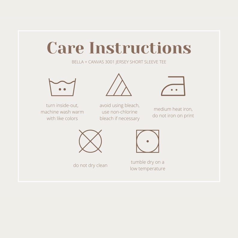 May include: Care instructions for a Bella + Canvas 3001 Jersey Short Sleeve Tee. The instructions include washing, drying, ironing, and bleaching guidelines.