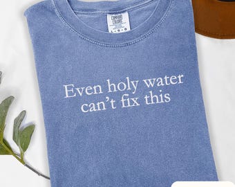 Even Holy Water Can't Fix This Shirt Political Satire Tee Progressive Humor Statement Gift Funny Christian Shir for Activists and Voters