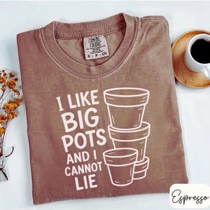I like big pots gardening shirt funny plant lover tee comfort colors gift for gardeners plant mom garden humor gift for gardener t-shirt
