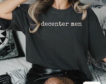 Decenter Men Shirt Feminist Graphic Tee Progressive Feminist Shirt Comfort Colors Tee Equality Activist Gift for Single Friend T-shirt