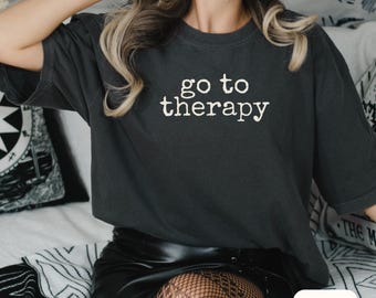 Go To Therapy Shirt Funny Mental Health Tee Comfort Colors Graphic Shirt Therapy Gift Self Care Shirt Anxiety Funny Gift for Therapist Tee