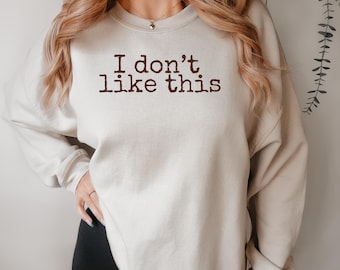Funny sarcastic sweatshirt I Don’t Like This minimalist sweatshirt snarky shirt for introverts sarcastic shirt antisocial friend sweatshirt