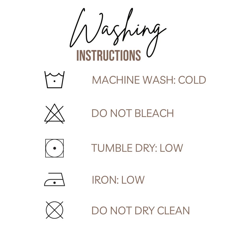 May include: White background with washing instructions in brown and black text. The text reads "Washing Instructions" in a script font. Symbols indicate machine wash cold, do not bleach, tumble dry low, iron low, and do not dry clean.