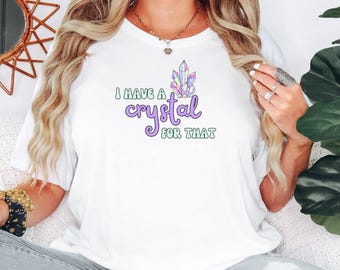 I Have a Crystal for That Unisex Minimalist T-Shirt Spiritual Gift Idea Simple Crystal Lover Tee Energy Healing Shirt Crystal Lovers Gift