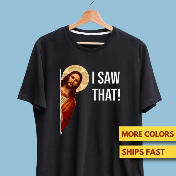 Funny Jesus Shirt, Funny Christian Shirt, I Saw That Jesus Gift Shirt, Premium Ultra Soft Tee