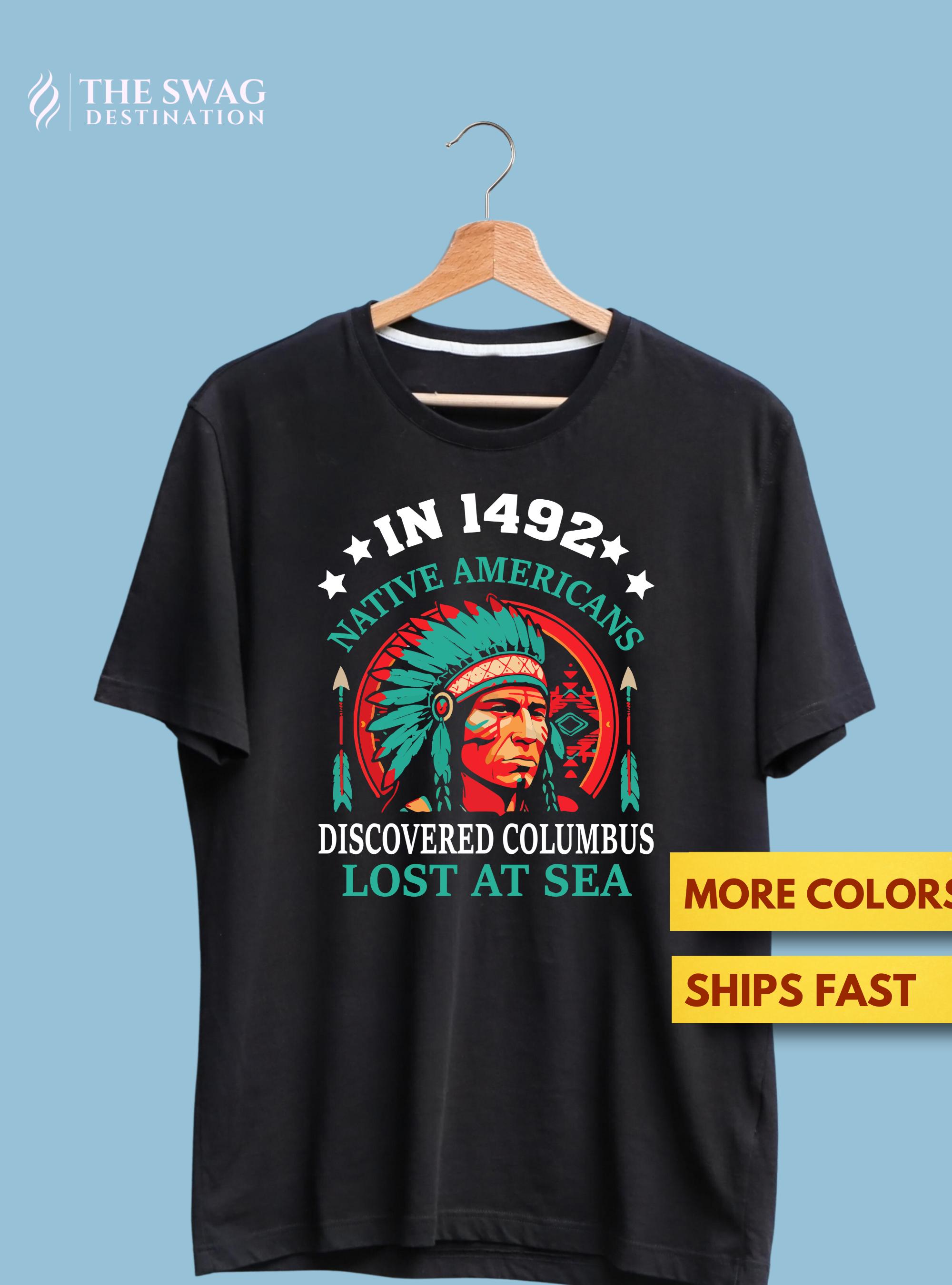 In 1492 Native Americans Discovered Columbus Lost T-Shirt In 1492 Native Americans Discovered Columbus Lost T-Shirt