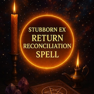 STUBBORN EX return reconciliation spell - bring back lost lover magic - powerful ex love restoration ritual - make him contact you