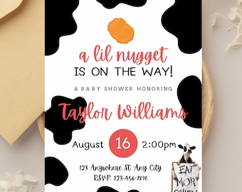 May include: Baby shower invitation with a cow-print design. The invitation reads "a lil nugget is on the way!" in pink script. Includes the date, time, and location. A cartoon cow holds a sign that says "Eat Mor Chikin".