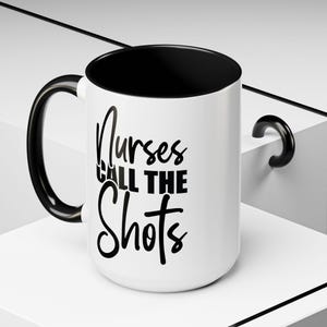 Nurse Coffee Mug - Nurses Call The Shots, Funny Gift for Healthcare Workers, 11oz 15oz Accent Mug, Hospital Appreciation, Nurse Appreciation