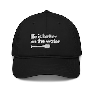 Life is Better on the Water Organic Dad hat