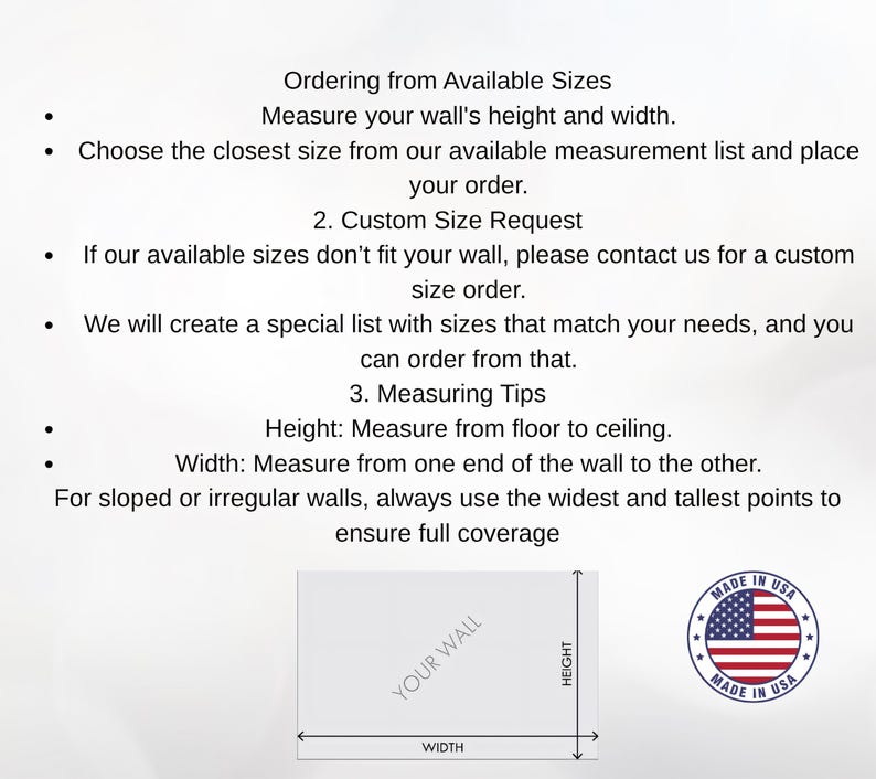 May include: Image with text about measuring walls for custom sizes. Instructions include measuring height and width, and requesting custom sizes if needed. A diagram shows how to measure a wall. Includes a "Made in USA" seal.