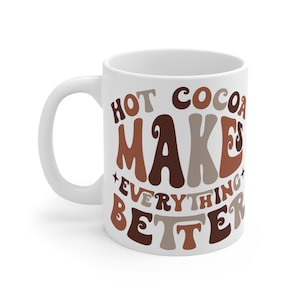 Hot Cocoa Comfort Mug, "Makes Everything Better" Quote Cup, Chocolate Lover's Drinkware, Soothing Beverage Holder, Perfect Cozy Gift Idea