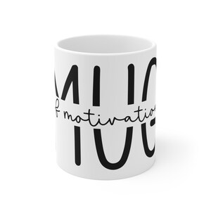 Mug of Motivation, Inspirational Coffee Cup, Positive Energy Drinkware, Uplifting Ceramic Beverage Holder, Encouraging Gift Idea, 11 oz