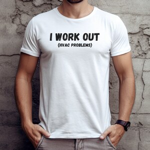I Work Out HVAC Problems T Shirt, Gifts for Dad or Boy Friend, heating guy tee, Funny HVAC Shirt, air condionting dude shirt