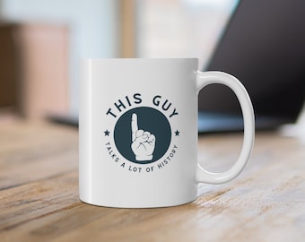 This Guy Talks A lot of History | History Gift | History Lover | History Mug
