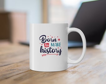 Born to Make History | History Gift | History Lover | History Mug